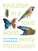 Evolution in a toxic world : how life responds to chemical threats /