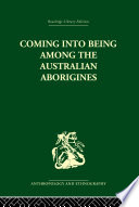 Coming into being among the Australian Aborigines : the procreative beliefs of the Australian Aborigines /