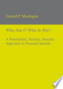 Who am I? Who is she? : a naturalistic, holistic, somatic approach to personal identity /