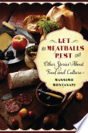 Let the meatballs rest, and other stories about food and culture / Massimo Montanari ; translated by Beth Archer Brombert.