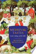 Medieval flavors : food, cooking, and the table /