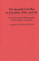 The Spanish Civil War in literature, film, and art : an international bibliography of secondary literature / compiled by Peter Monteath.