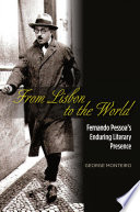 From Lisbon to the world : Fernando Pessoa's enduring literary presence /