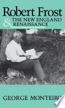 Robert Frost and the New England renaissance / George Monteiro.