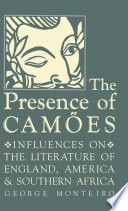 The presence of Camoes : influences on the literature of England, America, and Southern Africa /