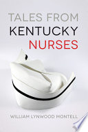 Tales from Kentucky nurses / William Lynwood Montell.