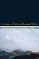 Consciousness, attention, and conscious attention / Carlos Montemayor and Harry Haroutioun Haladjian.