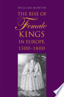 The rise of female kings in Europe, 1300-1800 / William Monter.
