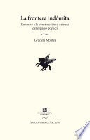 La frontera indomita : en torno a la construccion y defensa del espacio poetico /