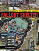 Fallout shelter : designing for civil defense in the Cold War / David Monteyne.
