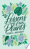 Lessons from plants / Beronda L. Montgomery.