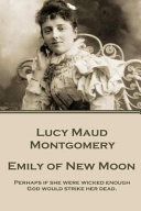 Emily of New Moon / Lucy Maud Montgomery.