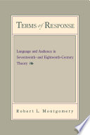 Terms of response : language and audience in seventeenth- and eighteenth-century theory / Robert L. Montgomery.