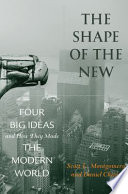 The shape of the new : four big ideas and how they made the modern world / Scott L. Montgomery and Daniel Chirot.