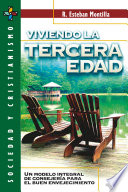 Viviendo la tercera edad : un modelo integral de consejeria para el buen envejecimiento /