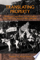 Translating property : the Maxwell Land Grant and the conflict over land in the American West, 1840-1900 / María E. Montoya.