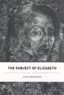 The subject of Elizabeth : authority, gender, and representation /