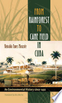 From Rainforest to Cane Field in Cuba : an Environmental History since 1492.