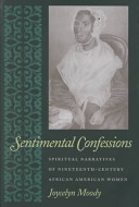 Sentimental confessions : spiritual narratives of nineteenth-century African American women /