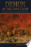 Demon of the Lost Cause : Sherman and Civil War history /