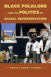 Black folklore and the politics of racial representation / Shirley Moody-Turner.