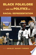 Black folklore and the politics of racial representation / Shirley Moody-Turner.