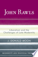 John Rawls : liberalism and the challenges of late modernity / J. Donald Moon.