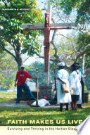 Faith makes us live : surviving and thriving in the Haitian diaspora / Margarita A. Mooney.