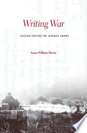 Writing war soldiers record the Japanese Empire /