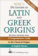 NTC's dictionary of Latin and Greek origins / Bob Moore and Maxine Moore ; illustrated by Suzanne Shimek Dunaway.