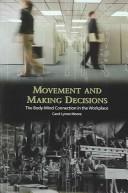 Movement and making decisions : the body-mind connection in the workplace /