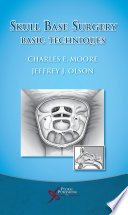 Skull base surgery : basic techniques / Charles E. Moore, Jeffrey J. Olson.