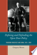 Defining and defending the open door policy : Theodore Roosevelt and China, 1901-1909 /