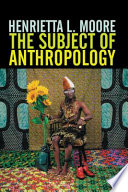 The subject of anthropology : gender, symbolism and psychoanalysis / Henrietta L. Moore.