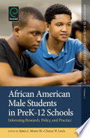 African American male students in preK-12 schools : informing research, policy, and practice /