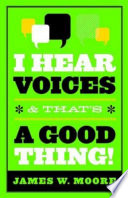 I hear voices, and that's a good thing! James W. Moore.