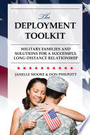 The deployment toolkit : military families and solutions for a successful long-distance relationship / Janelle B. Moore and Don Philpott.