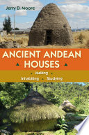 Ancient Andean houses : making, inhabiting, studying /