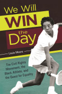 We will win the day : the Civil Rights Movement, the black athlete, and the quest for equality /