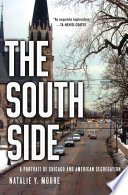 The South Side : a portrait of Chicago and American segregation / Natalie Y. Moore.