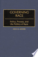 Governing race : policy, process, and the politics of race / Nina M. Moore.