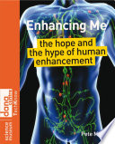 Enhancing me : the hope and the hype of human enhancement /