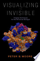 Visualizing the invisible imaging techniques for the structural biologist /