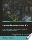 Unreal development kit 3 : beginner's guide : a fun, quick, step-by-step guide to level design and creating your own game world /