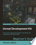 Unreal development kit 3 beginner's guide : a fun, quick, step-by-step buide to level design and creating your own game world /