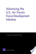 Advancing the U.S. Air Force's force-development initiative / S. Craig Moore, Marygail K. Brauner.