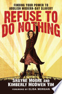 Refuse to do nothing : finding your power to abolish modern-day slavery /
