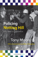 Policing Notting Hill : fifty years of turbulence /