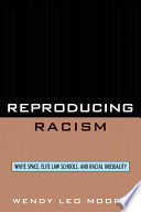 Reproducing racism : white space, elite law schools, and racial inequality /