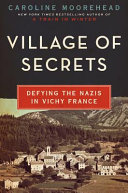 Village of secrets : defying the Nazis in Vichy France /